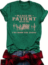 Load image into Gallery viewer, Be Patient I’m from the 1900’s Tee